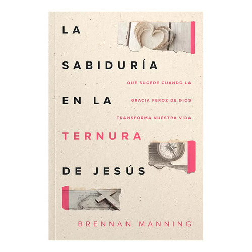 La Sabiduria En La Ternura De Jesus, De Brennan Manning. Editorial Peniel, Tapa Blanda En Español, 2022