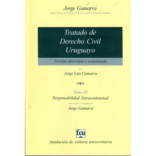 Tratado De Derecho Civil Uruguayo Versión Estudiantes Tomo 3, de Jorge Luis Gamarra. Editorial FCU, tapa blanda en español