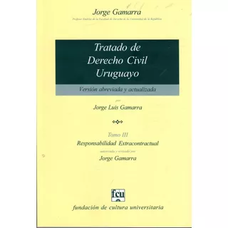 Tratado De Derecho Civil Uruguayo Versión Estudiantes Tomo 3, De Jorge Luis Gamarra. Editorial Fcu, Tapa Blanda En Español