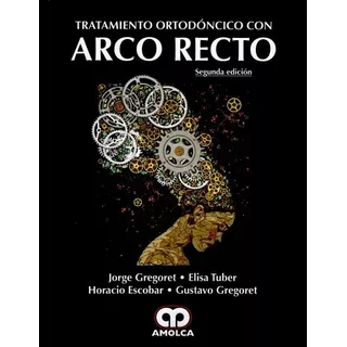 Tratamiento Ortodóncico Con Arco Recto Amolca 2a Ed !nuevos!