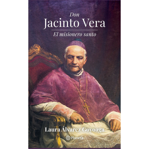 Don Jacinto Vera- El Misionero Santo, De Laura Alvarez Goyoaga. Editorial Planeta, Tapa Blanda, Edición 1 En Español