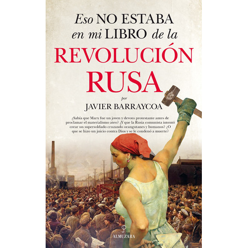 Eso no estaba en mi libro de la Revolución rusa, de Barraycoa Martínez, Javier. Serie Historia Editorial Almuzara, tapa blanda en español, 2022