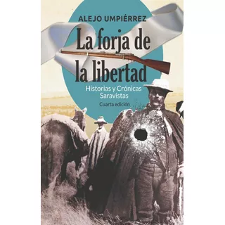 La Forja De La Libertad. Historias Y Cronicas Saravistas. Cu