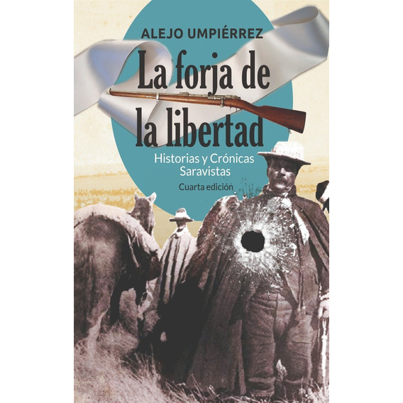 La Forja De La Libertad. Historias Y Cronicas Saravistas. Cu