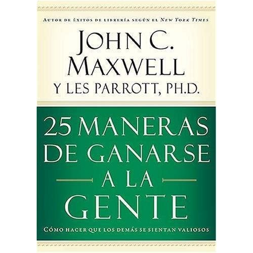 25 maneras de ganarse a la gente, de Maxwell, John C.. Editorial Grupo Nelson en español