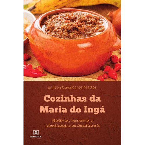 Cozinhas Da Maria Do Ingá, De Enilton Cavalcante Mattos. Editorial Dialética, Tapa Blanda En Portugués, 2022