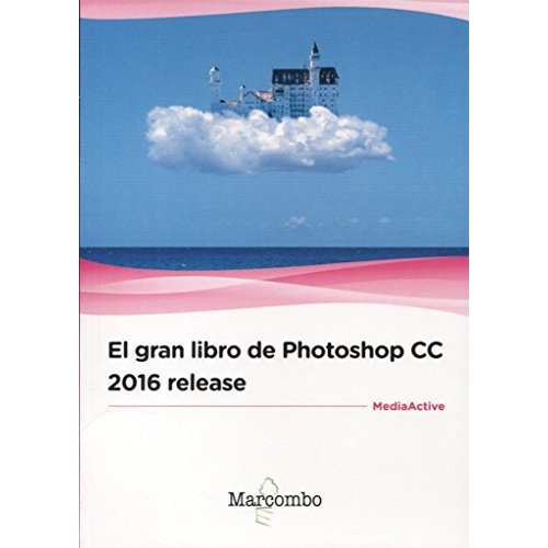 El Gran Libro De Photoshop Cc 2016 Release, De Mediaactive. Serie Abc, Vol. Abc. Editorial Marcombo, Tapa Blanda, Edición Abc En Español, 1