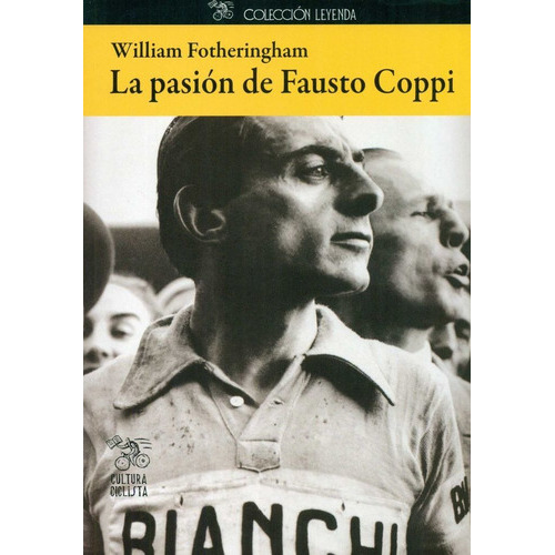 La Pasiãâ³n De Fausto Coppi, De Fotheringham, William. Editorial Cultura Ciclista, Tapa Blanda En Español