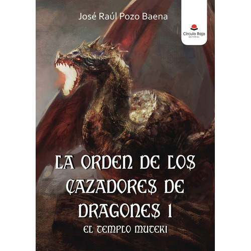 La Orden De Los Cazadores De Dragones 1, De Pozo Baena  José Raúl.. Grupo Editorial Círculo Rojo Sl, Tapa Blanda En Español