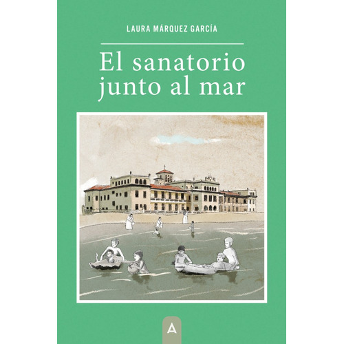 El Sanatorio Junto Al Mar, De , Márquez García, Laura. Editorial Aliar 2015 Ediciones, S.l., Tapa Blanda En Español