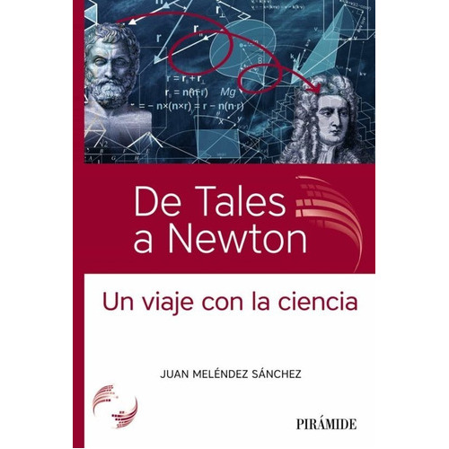 De Tales A Newton: Un Viaje Con La Ciencia, De Juan Melendez Sanchez. Editorial Piramide, Tapa Blanda En Español, 2023