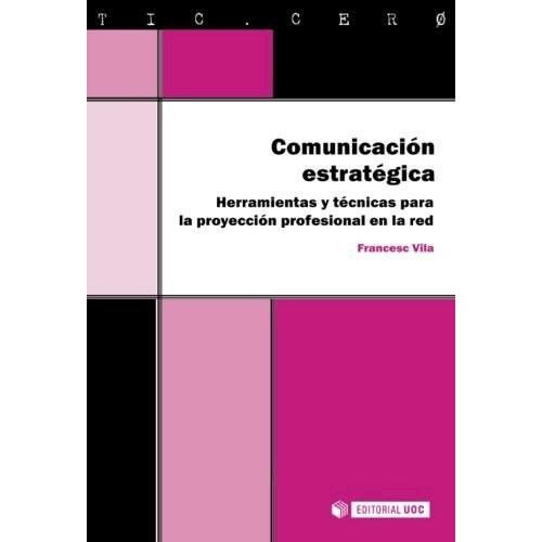 Comunicacion Estrategica . Herramientas Y Te, De Vila Francesc., Vol. Abc. Editorial Universitat Oberta De Catalunya, Tapa Blanda En Español, 1