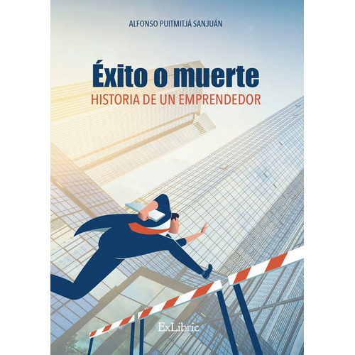 ÃÂxito o muerte. Historia de un emprendedor, de Alfonso Puigmitjá. Editorial Exlibric, tapa blanda en español