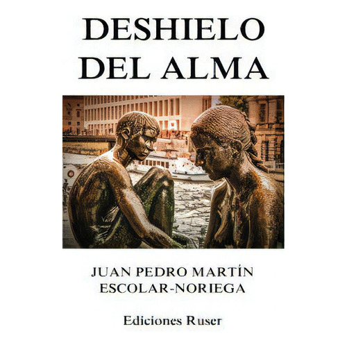 Deshielo Del Alma, De Martín Escolar-noriega, Juan Pedro. Editorial Ediciones Ruser, Tapa Blanda En Español