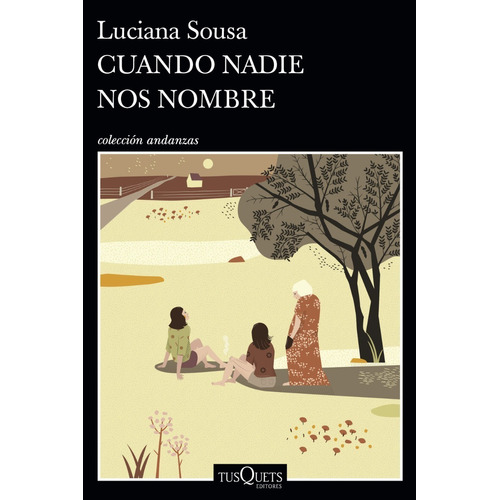 Cuando nadie nos nombre, de Luciana Sousa. Editorial Tusquets, tapa blanda en español, 2022