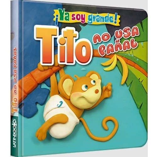 Libro Tito: No Usa Pañal - ¡ Ya Soy Grande ! - Latinbooks