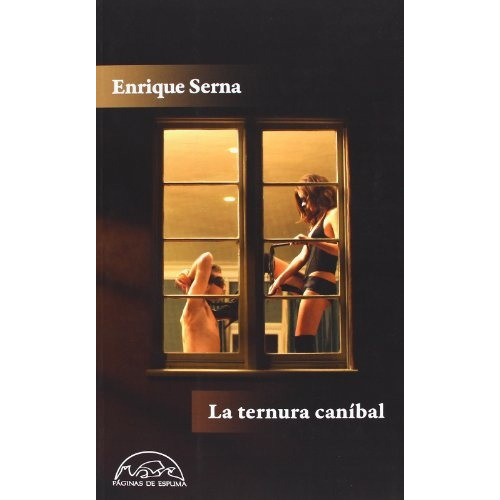 Ternura Canibal, La, De Enrique  Serna. Editorial Paginas De Espuma, Edición 1 En Español