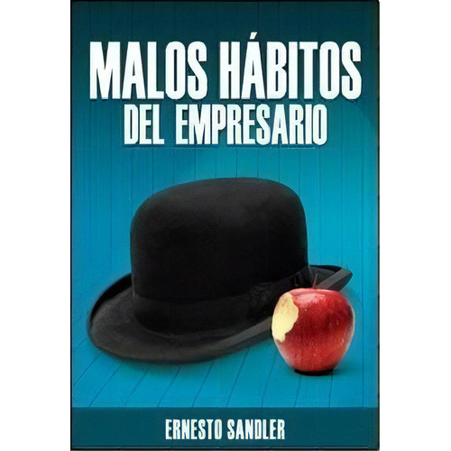 Malos Hábitos Del Empresario - Sandler, Ernesto, De Sandler, Ernesto. Editorial Mucho Gusto Editores En Español