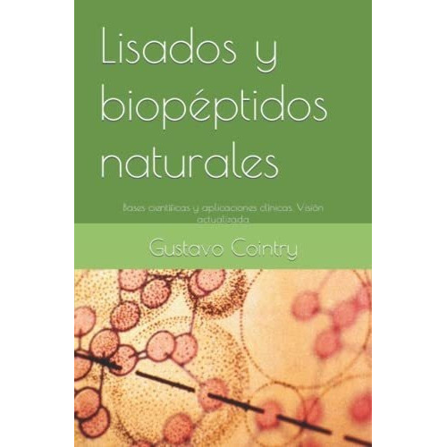 Lisados Y Biopeptidos Naturales Bases Cientificas Y, de Cointry, Dr. Gustavo Roberto. Editorial Independently Published en español