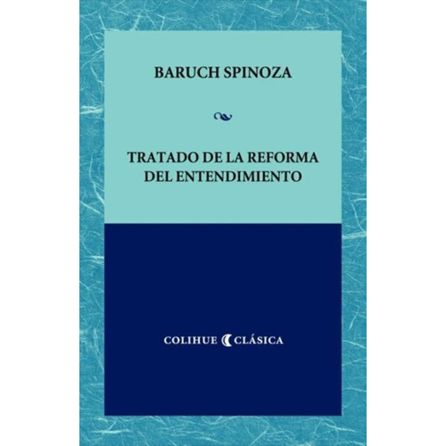 Tratado de la reforma del entendimiento, de De Spinoza, Baruch. Editorial Colihue, tapa blanda en español, 2008