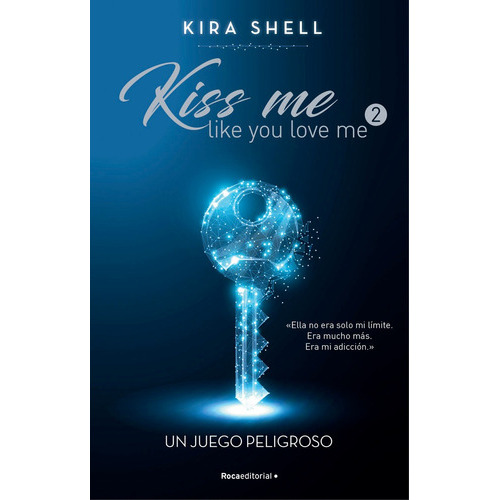 Un Juego Peligroso (kiss Me Like You Love Me 2), De Kira Shell. Roca Editorial En Español