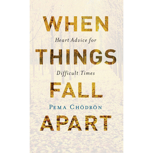 When Things Fall Apart: Heart Advice For Difficult Times (20th Anniversary Edition), De Pema Chodron. Editorial Shambhala, Tapa Blanda En Inglés, 2016