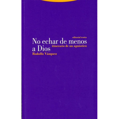 No Echar De Menos A Dios. Itinerario De Un Agnóstico, De Krieger Vázquez, Rodolfo. Editorial Trotta, Tapa Blanda En Español, 2021