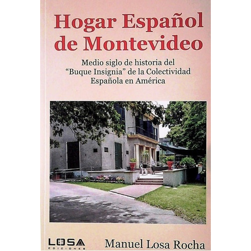 Hogar Español de Montevideo, de Manuel Losa Rocha. Editorial Losa Ediciones, tapa blanda, edición 1 en español
