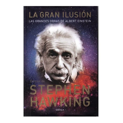 La Gran Ilusión: Las Grandes Obras De Albert Einst, De Stephen Hawking. Editorial Crítica En Español