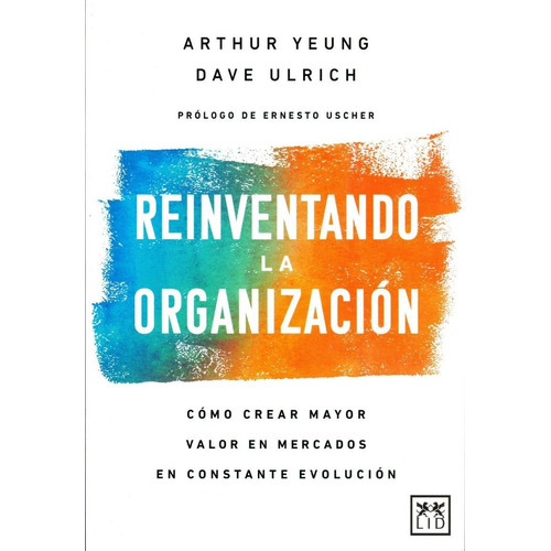 Reinventando La Organizacion: Como Crear Mayor Valor En Me