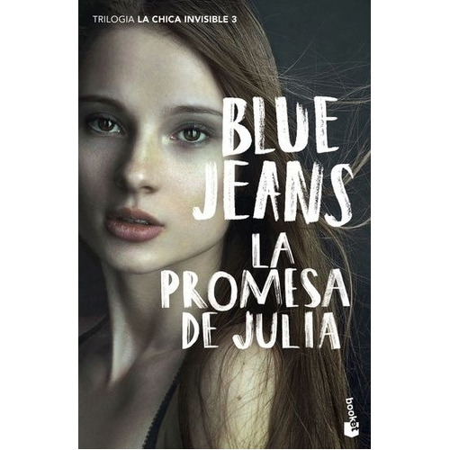 CHICA INVISIBLE 03, LA: LA PROMESA DE JULIA, de Blue Jeans. Editorial Booket en español
