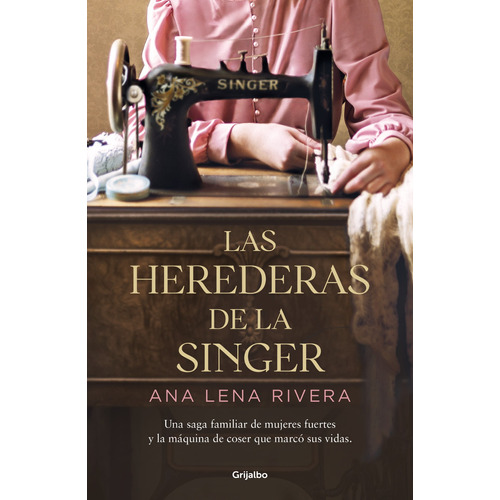 Las Herederas De La Singer, de Rivera, Ana Lena. Serie Narrativa Editorial Grijalbo, tapa blanda en español, 2023