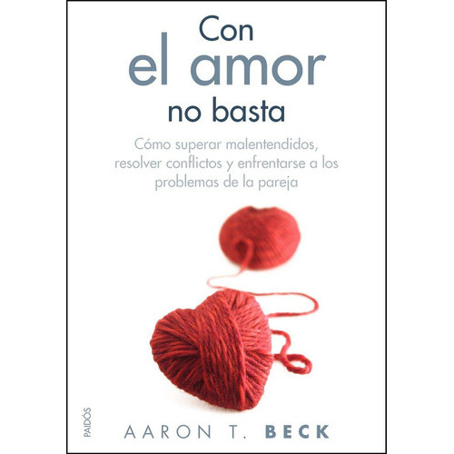 Con El Amor No Basta, De Aaron Temkin Beck, Olga Fisher, Aaron Temkin Beck, Olga Fisher. Editorial Paidós En Español