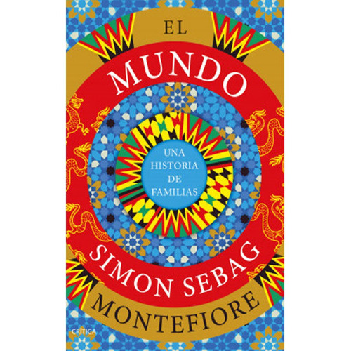 El Mundo: Una Historia De Familias, De Simon Sebag Montefiore. Editorial Crítica, Tapa Dura En Español, 2023