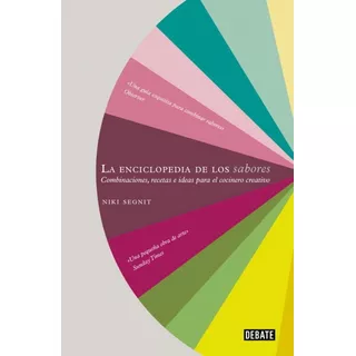 La Enciclopedia De Los Sabores: Combinaciones, Recetas E Ideas Para El Cocinero Creativo, De Niki Segnit., Vol. 1.0. Editorial Debate, Tapa Dura, Edición 1.0 En Español, 2012
