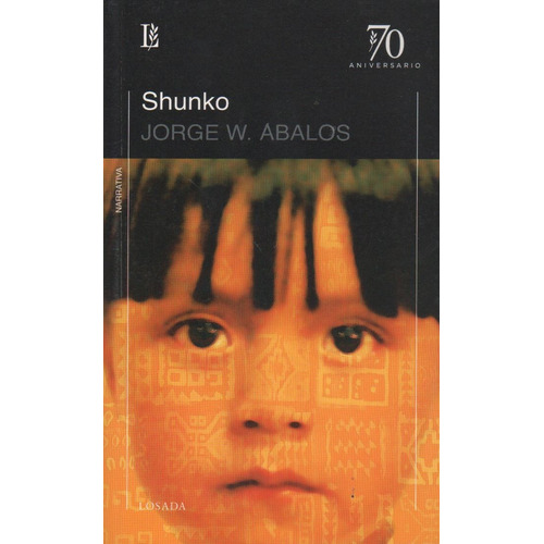 Shunko - Jorge Abalos (70A. Aniversario) Losada, de ABALOS, JORGE. Editorial Losada, tapa blanda en español, 2010