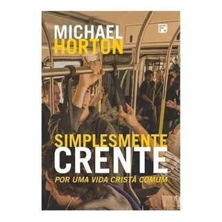Simplesmente Crente, De Horton, Michael Scott. Editora Missão Evangélica Literária, Capa Mole Em Português, 2018