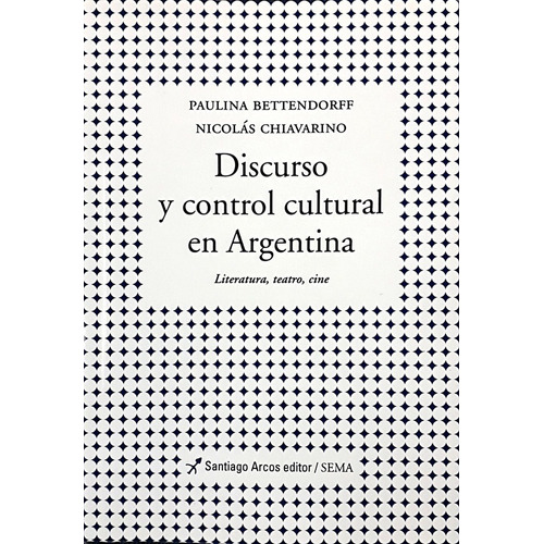 Discurso Y Control Cultural En Argentina. Literatura, Teatro