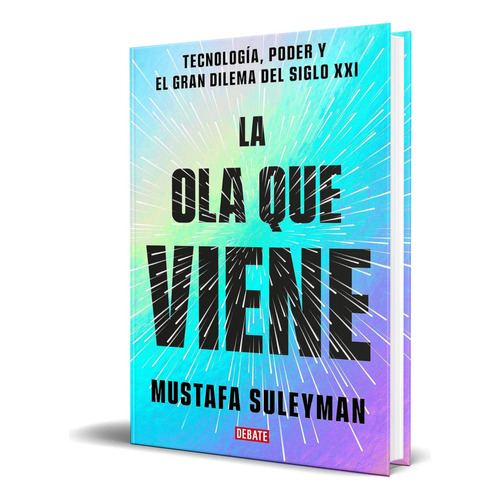 Libro La Ola Que Viene [ Mustafa Suleyman ] Original, De Mustafa Suleyman. Editorial Debate, Tapa Blanda En Español, 2023