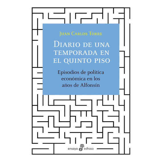 Diario de una temporada en el quinto piso: Episodios de política económica en los años de Alfonsín, de Juan Carlos Torre. Editorial Edhasa, tapa blanda en español, 2021