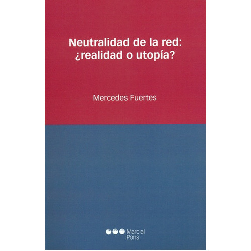 Neutralidad De La Red: Realidad O Utopia?, De Fuertes, Mercedes. Editorial Marcial Pons, Tapa Blanda, Edición 1 En Español, 2014