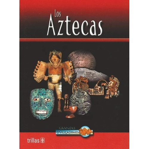 Libro Los Aztecas Serie: Grandes Civilizaciones Trillas