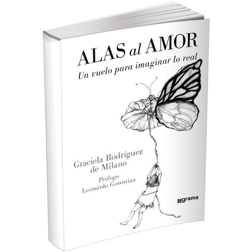 ALAS AL AMOR, de Graciela Rodriguez De Milano. Editorial Grama Ediciones, tapa blanda en español, 2019