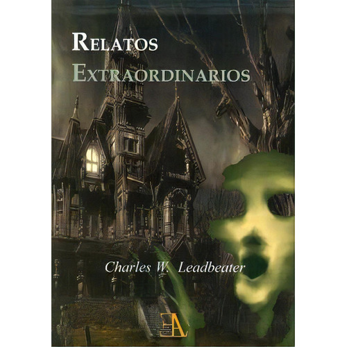 Relatos Extraordinarios, De C. W. Leadbeater. Editorial Ediciones Libreria Argentina (ela), Tapa Pasta Blanda, Edición 1 En Español, 2010