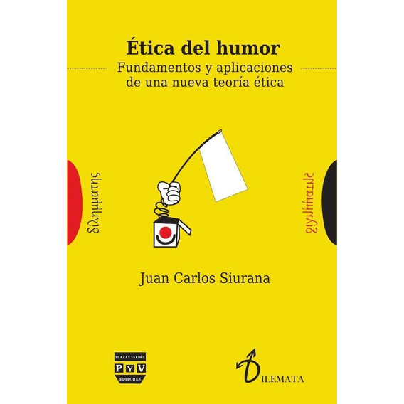 ÉTICA DEL HUMOR, de Juan Carlos Siruana. Editorial Plaza y Valdés España, tapa blanda en español, 2015