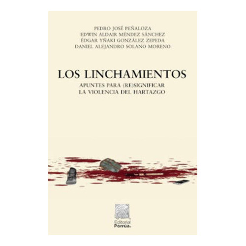 Los linchamientos: No, de Peñaloza, Pedro José., vol. 1. Editorial Porrúa, tapa pasta blanda, edición 1 en español, 2020