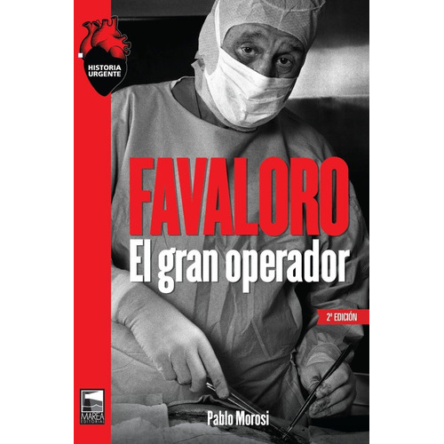 Favaloro: El gran operador, de Pablo Morosi. Editorial Marea, tapa blanda en español, 2022