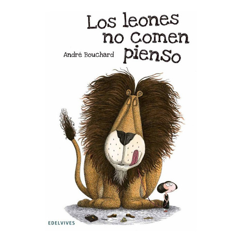 Los Leones No Comen Pienso (ilustrado Y P/d). André Bouchard