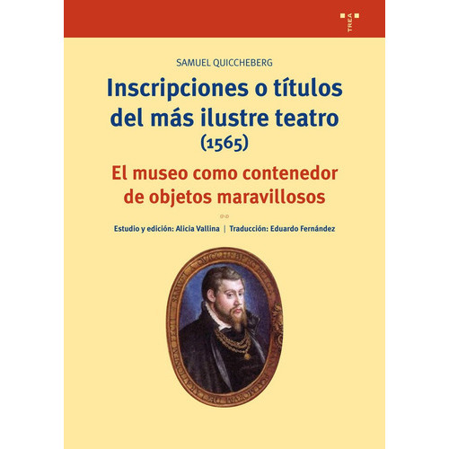 Inscripciones o títulos del más ilustre teatro (1565) - Samuel Quiccheberg - Editorial Trea