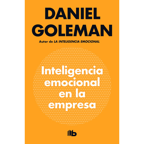 Inteligencia emocional en la empresa, de Goleman, Daniel. Serie B de Bolsillo Editorial B de Bolsillo, tapa blanda en español, 2020
